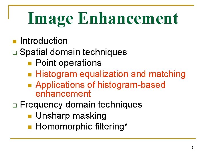 Image Enhancement Introduction q Spatial domain techniques n Point operations n Histogram equalization and