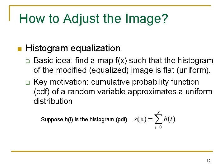 How to Adjust the Image? n Histogram equalization q q Basic idea: find a