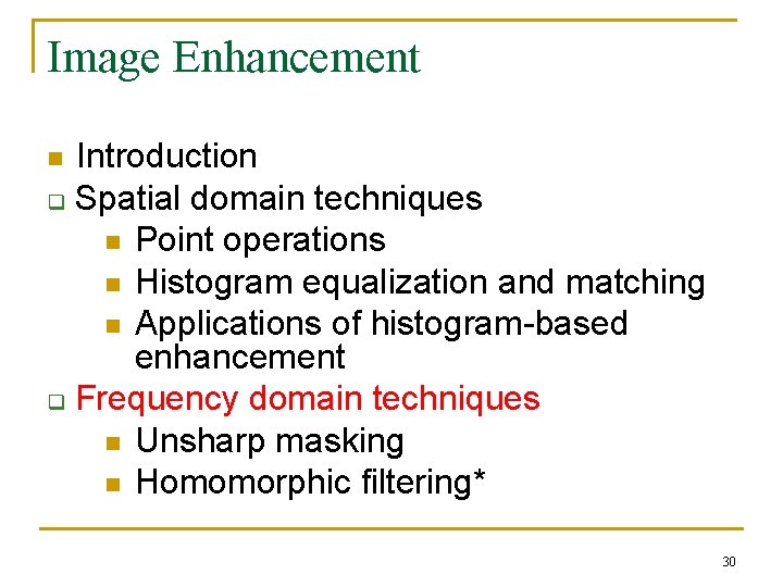 Image Enhancement Introduction q Spatial domain techniques n Point operations n Histogram equalization and