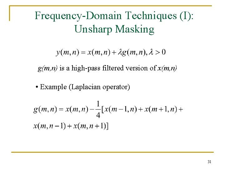 Frequency-Domain Techniques (I): Unsharp Masking g(m, n) is a high-pass filtered version of x(m,