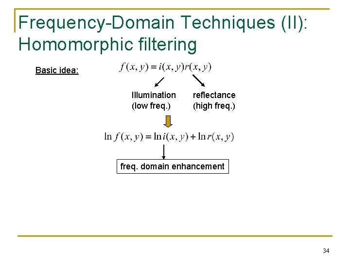 Frequency-Domain Techniques (II): Homomorphic filtering Basic idea: Illumination (low freq. ) reflectance (high freq.