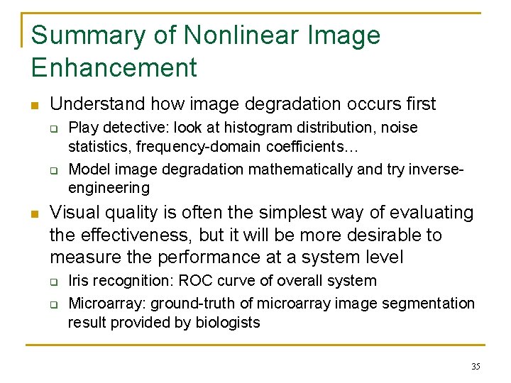 Summary of Nonlinear Image Enhancement n Understand how image degradation occurs first q q