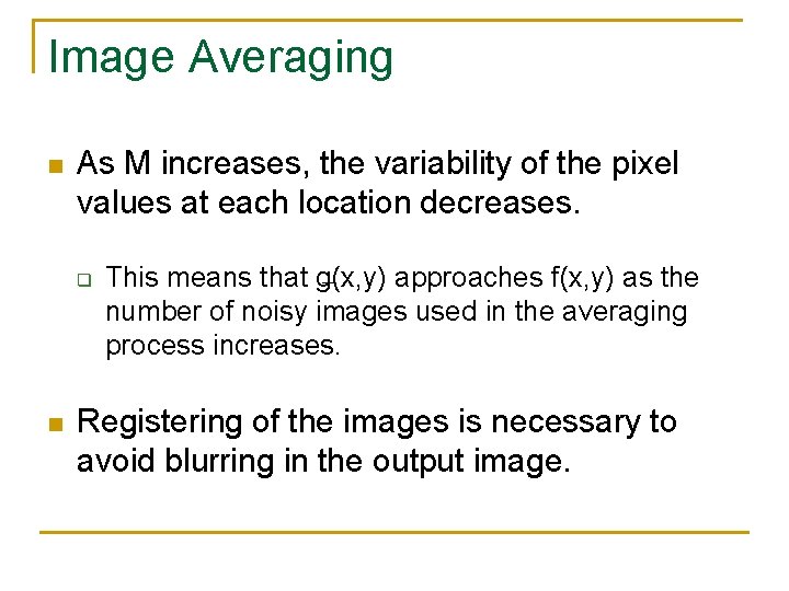 Image Averaging n As M increases, the variability of the pixel values at each