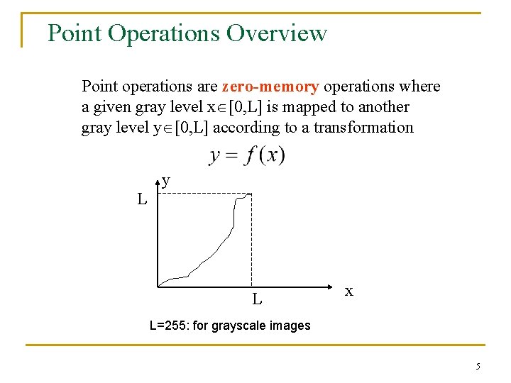 Point Operations Overview Point operations are zero-memory operations where a given gray level x
