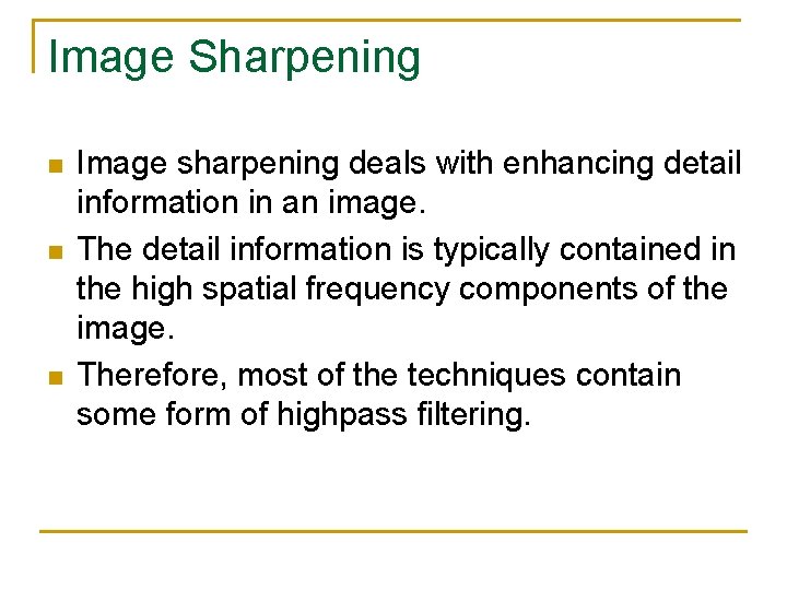 Image Sharpening n n n Image sharpening deals with enhancing detail information in an