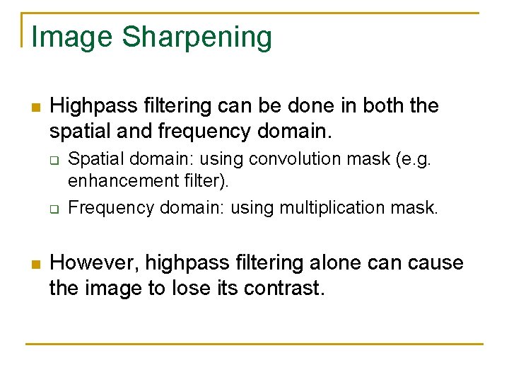 Image Sharpening n Highpass filtering can be done in both the spatial and frequency