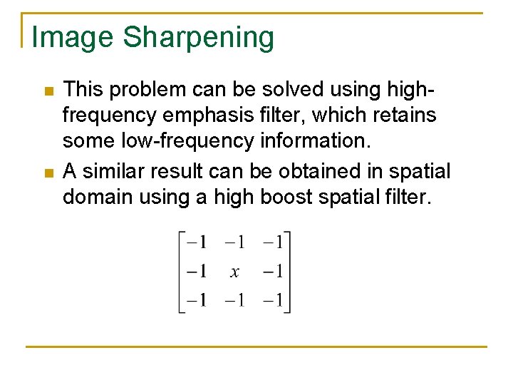 Image Sharpening n n This problem can be solved using highfrequency emphasis filter, which