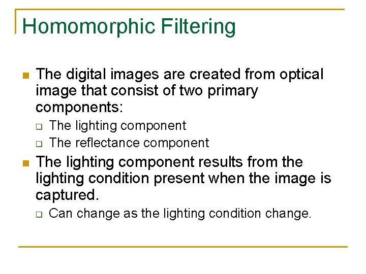Homomorphic Filtering n The digital images are created from optical image that consist of