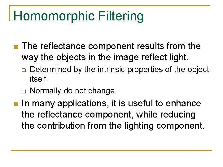 Homomorphic Filtering n The reflectance component results from the way the objects in the