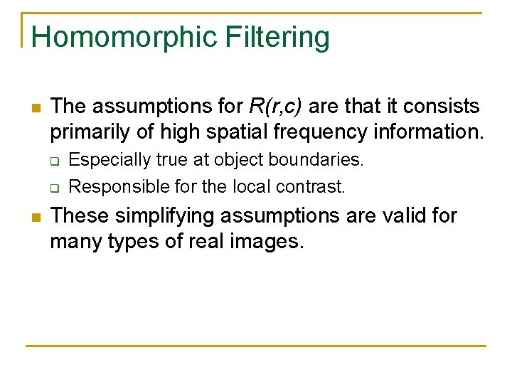 Homomorphic Filtering n The assumptions for R(r, c) are that it consists primarily of