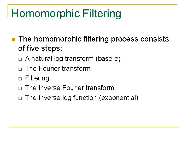 Homomorphic Filtering n The homomorphic filtering process consists of five steps: q q q