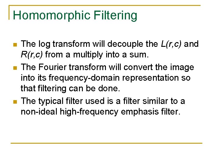Homomorphic Filtering n n n The log transform will decouple the L(r, c) and