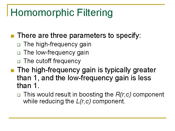 Homomorphic Filtering n There are three parameters to specify: q q q n The