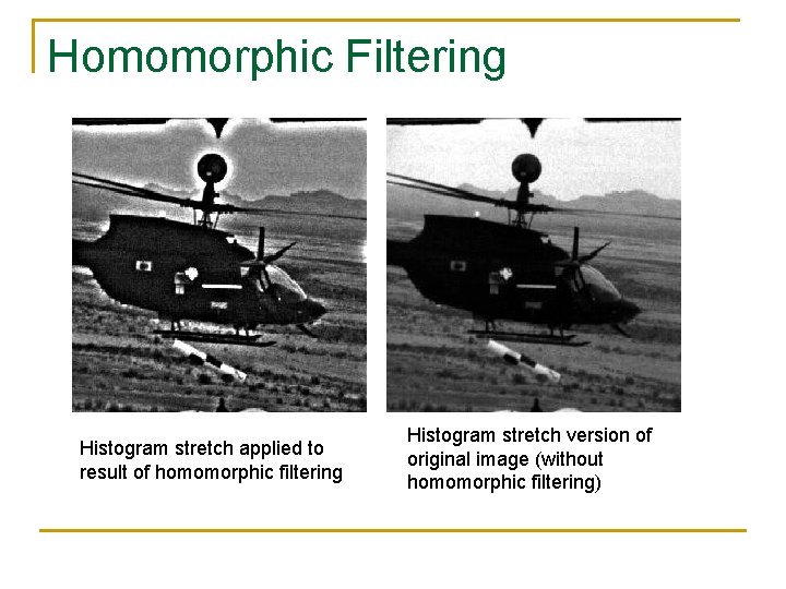 Homomorphic Filtering Histogram stretch applied to result of homomorphic filtering Histogram stretch version of