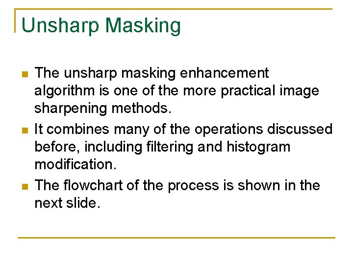 Unsharp Masking n n n The unsharp masking enhancement algorithm is one of the