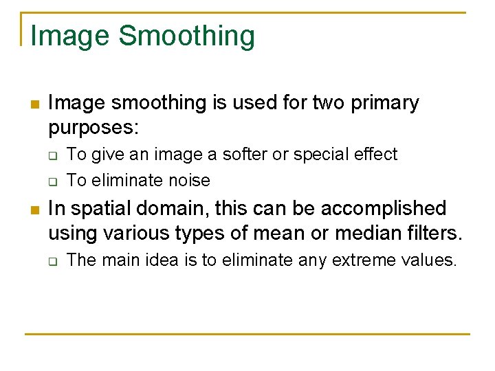 Image Smoothing n Image smoothing is used for two primary purposes: q q n