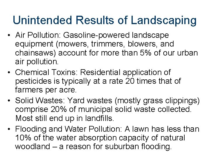 Unintended Results of Landscaping • Air Pollution: Gasoline-powered landscape equipment (mowers, trimmers, blowers, and