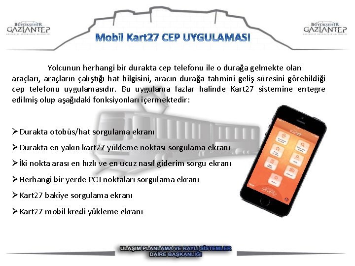 Yolcunun herhangi bir durakta cep telefonu ile o durağa gelmekte olan araçları, araçların çalıştığı