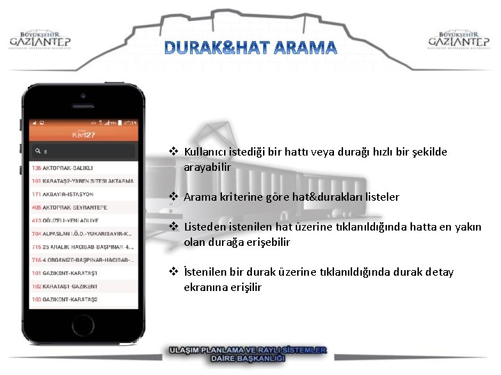 v Kullanıcı istediği bir hattı veya durağı hızlı bir şekilde arayabilir v Arama kriterine