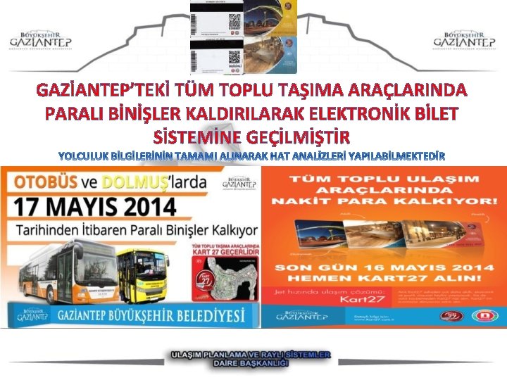 GAZİANTEP’TEKİ TÜM TOPLU TAŞIMA ARAÇLARINDA PARALI BİNİŞLER KALDIRILARAK ELEKTRONİK BİLET SİSTEMİNE GEÇİLMİŞTİR 