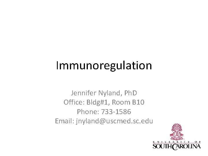 Immunoregulation Jennifer Nyland, Ph. D Office: Bldg#1, Room B 10 Phone: 733 -1586 Email: