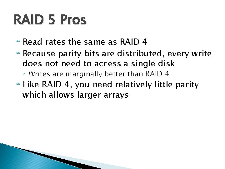 RAID 5 Pros Read rates the same as RAID 4 Because parity bits are
