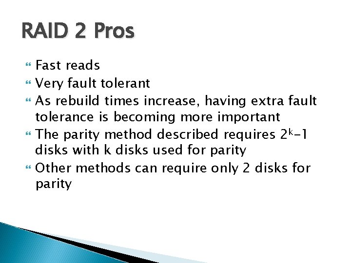 RAID 2 Pros Fast reads Very fault tolerant As rebuild times increase, having extra