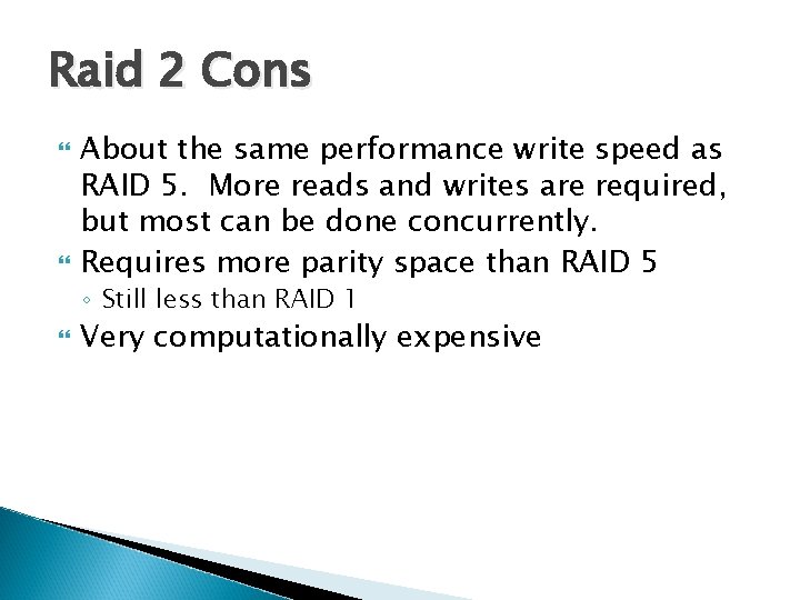 Raid 2 Cons About the same performance write speed as RAID 5. More reads