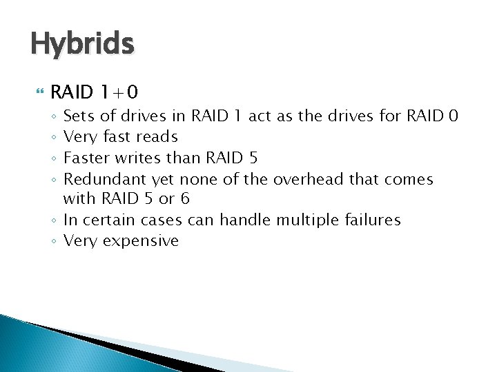 Hybrids RAID 1+0 Sets of drives in RAID 1 act as the drives for