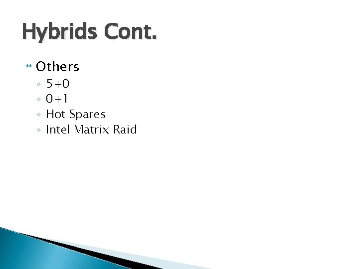 Hybrids Cont. Others ◦ ◦ 5+0 0+1 Hot Spares Intel Matrix Raid 