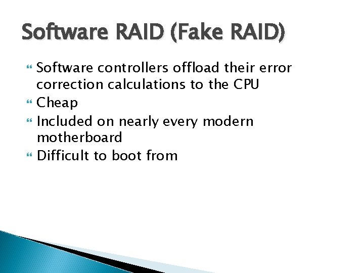 Software RAID (Fake RAID) Software controllers offload their error correction calculations to the CPU