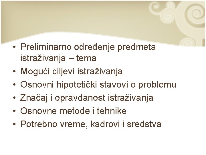 • Preliminarno određenje predmeta istraživanja – tema • Mogući ciljevi istraživanja • Osnovni • Preliminarno određenje predmeta istraživanja – tema • Mogući ciljevi istraživanja • Osnovni