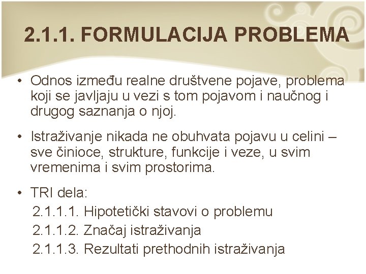 2. 1. 1. FORMULACIJA PROBLEMA • Odnos između realne društvene pojave, problema koji se 2. 1. 1. FORMULACIJA PROBLEMA • Odnos između realne društvene pojave, problema koji se