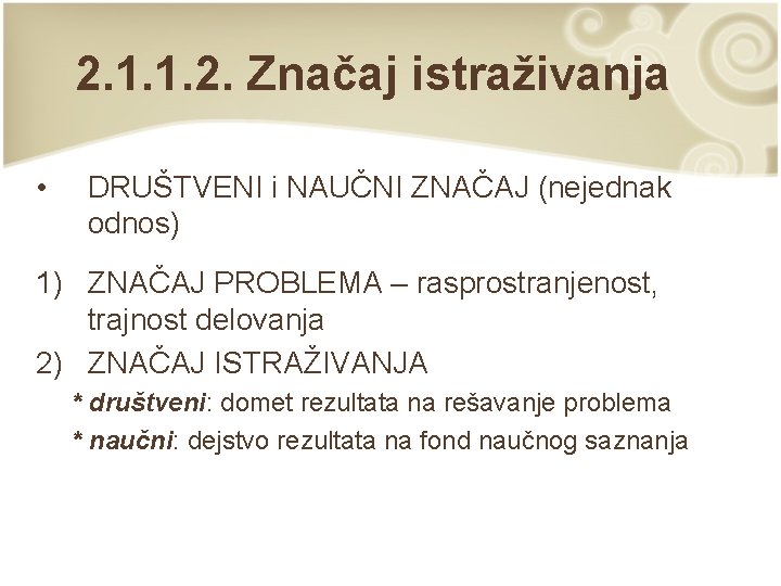 2. 1. 1. 2. Značaj istraživanja • DRUŠTVENI i NAUČNI ZNAČAJ (nejednak odnos) 1)