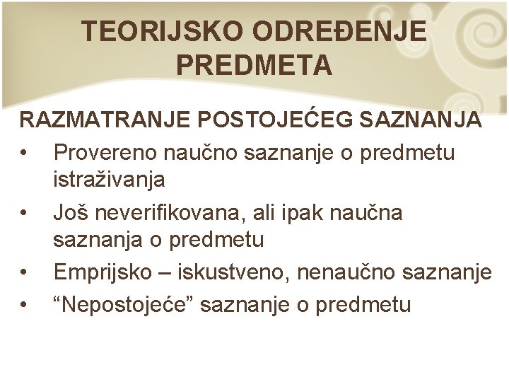 TEORIJSKO ODREĐENJE PREDMETA RAZMATRANJE POSTOJEĆEG SAZNANJA • Provereno naučno saznanje o predmetu istraživanja • TEORIJSKO ODREĐENJE PREDMETA RAZMATRANJE POSTOJEĆEG SAZNANJA • Provereno naučno saznanje o predmetu istraživanja •