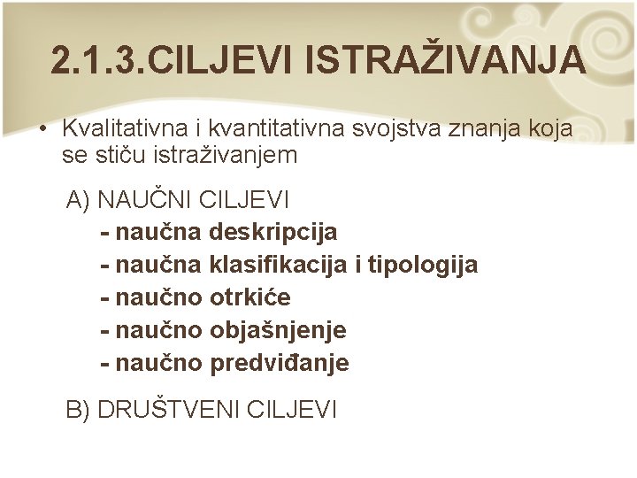 2. 1. 3. CILJEVI ISTRAŽIVANJA • Kvalitativna i kvantitativna svojstva znanja koja se stiču 2. 1. 3. CILJEVI ISTRAŽIVANJA • Kvalitativna i kvantitativna svojstva znanja koja se stiču