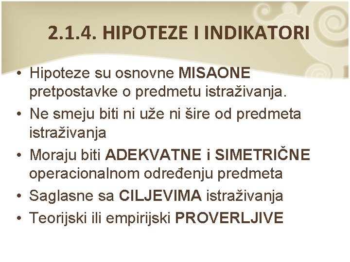 2. 1. 4. HIPOTEZE I INDIKATORI • Hipoteze su osnovne MISAONE pretpostavke o predmetu 2. 1. 4. HIPOTEZE I INDIKATORI • Hipoteze su osnovne MISAONE pretpostavke o predmetu