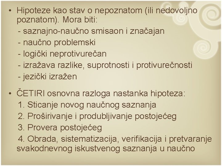  • Hipoteze kao stav o nepoznatom (ili nedovoljno poznatom). Mora biti: - saznajno-naučno