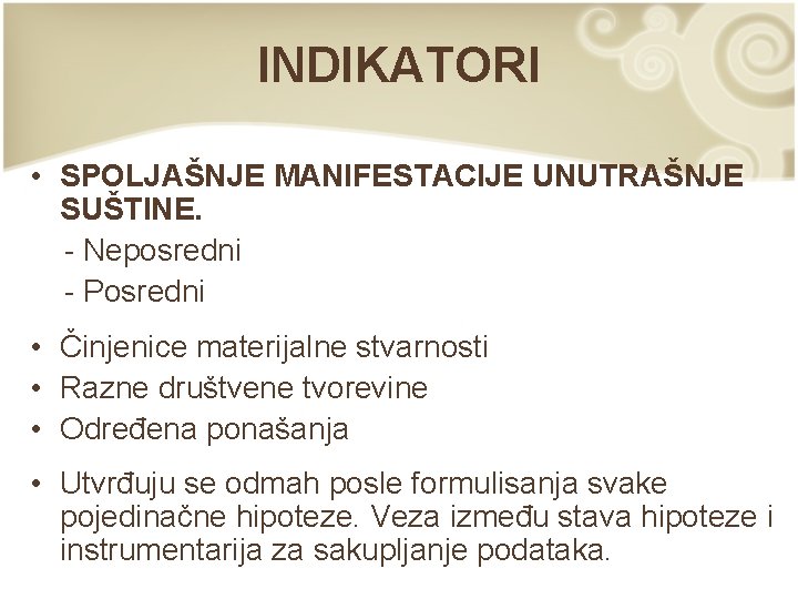 INDIKATORI • SPOLJAŠNJE MANIFESTACIJE UNUTRAŠNJE SUŠTINE. - Neposredni - Posredni • Činjenice materijalne stvarnosti