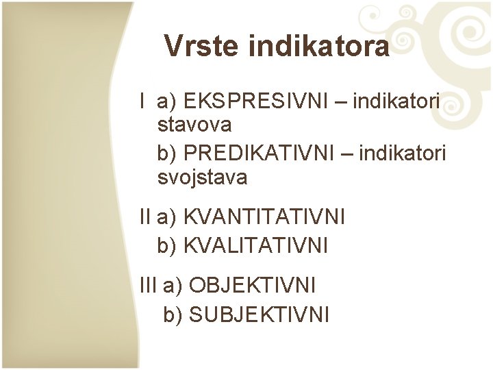 Vrste indikatora I a) EKSPRESIVNI – indikatori stavova b) PREDIKATIVNI – indikatori svojstava II Vrste indikatora I a) EKSPRESIVNI – indikatori stavova b) PREDIKATIVNI – indikatori svojstava II