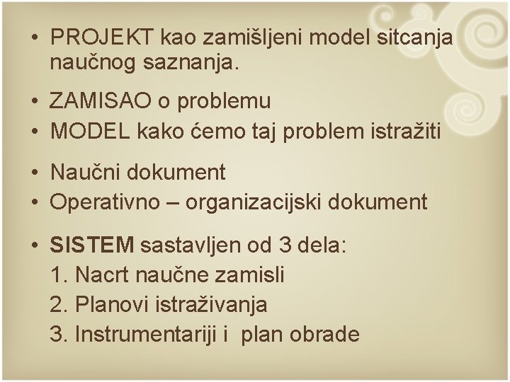 • PROJEKT kao zamišljeni model sitcanja naučnog saznanja. • ZAMISAO o problemu • • PROJEKT kao zamišljeni model sitcanja naučnog saznanja. • ZAMISAO o problemu •