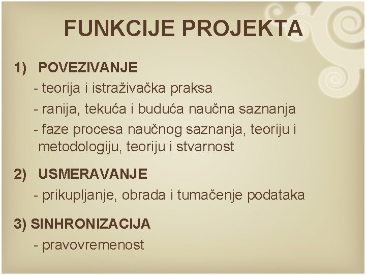 FUNKCIJE PROJEKTA 1) POVEZIVANJE - teorija i istraživačka praksa - ranija, tekuća i buduća