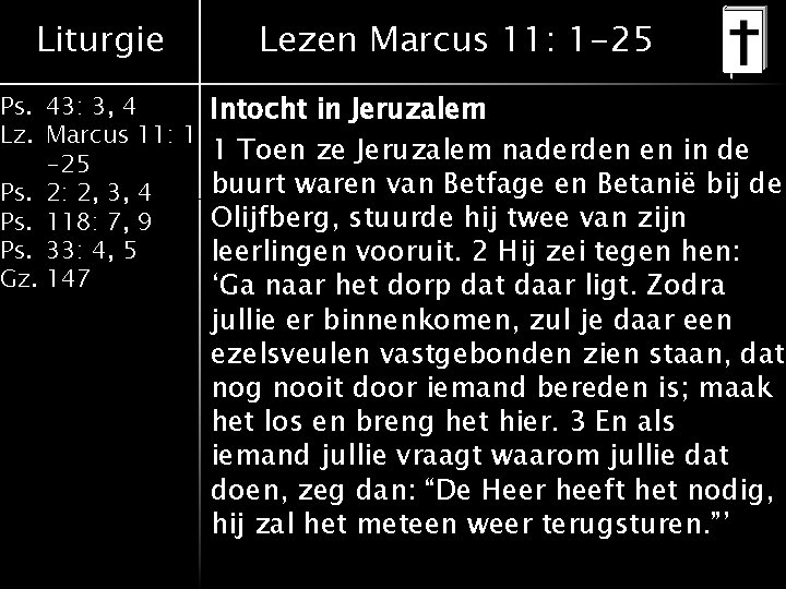 Liturgie Lezen Marcus 11: 1 -25 Ps. 43: 3, 4 Intocht in Jeruzalem Lz.