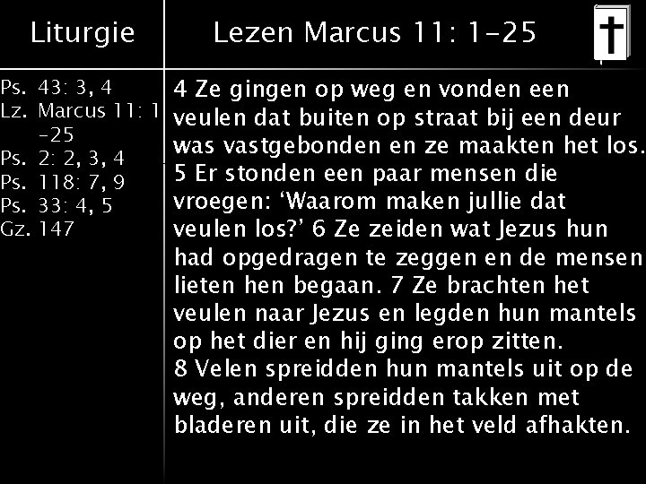 Liturgie Lezen Marcus 11: 1 -25 Ps. 43: 3, 4 4 Ze gingen op