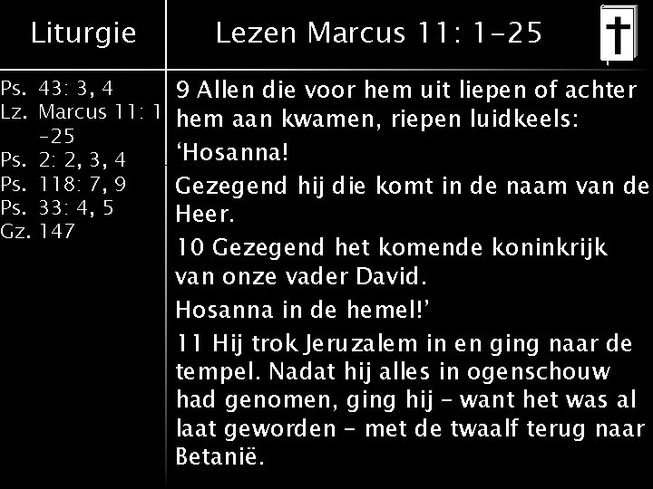 Liturgie Lezen Marcus 11: 1 -25 Ps. 43: 3, 4 9 Allen die voor