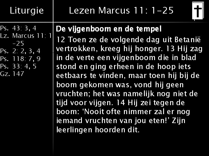 Liturgie Lezen Marcus 11: 1 -25 Ps. 43: 3, 4 De vijgenboom en de
