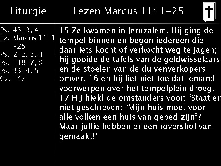 Liturgie Lezen Marcus 11: 1 -25 Ps. 43: 3, 4 15 Ze kwamen in