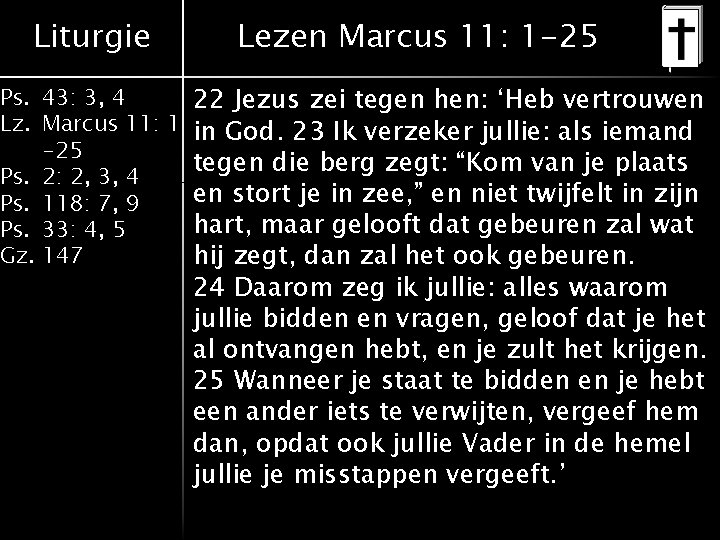 Liturgie Lezen Marcus 11: 1 -25 Ps. 43: 3, 4 22 Jezus zei tegen