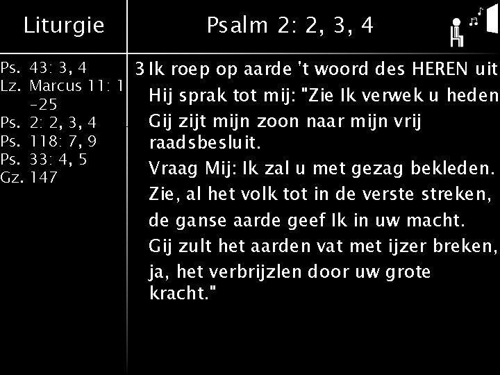 Liturgie Psalm 2: 2, 3, 4 Ps. 43: 3, 4 3 Ik roep op