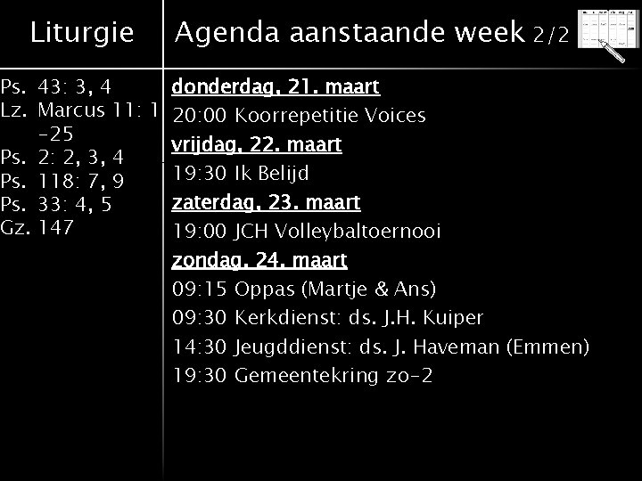 Liturgie Agenda aanstaande week 2/2 Ps. 43: 3, 4 donderdag, 21. maart Lz. Marcus